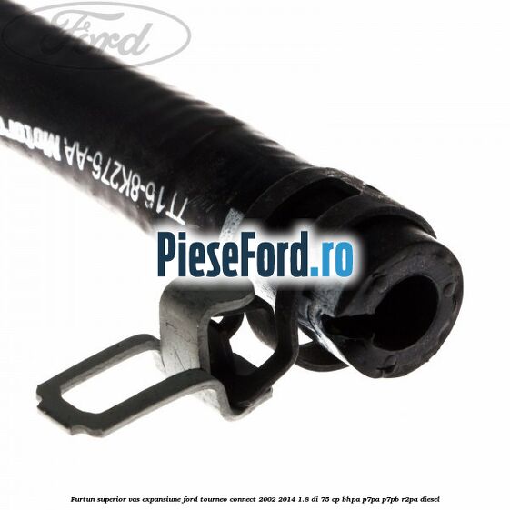 Furtun superior vas expansiune Ford Tourneo Connect 2002-2014 1.8 Di 75 cp BHPA, P7PA, P7PB, R2PA diesel