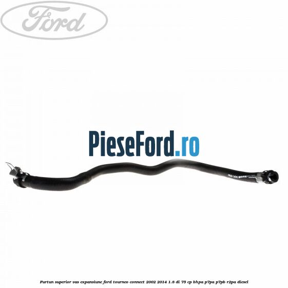 Furtun superior vas expansiune Ford Tourneo Connect 2002-2014 1.8 Di 75 cp BHPA, P7PA, P7PB, R2PA diesel