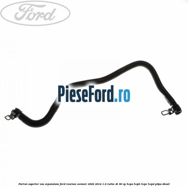 Furtun superior vas expansiune Ford Tourneo Connect 2002-2014 1.8 Turbo Di 90 cp HCPA, HCPB, HCPC, HCPD, P9PA diesel