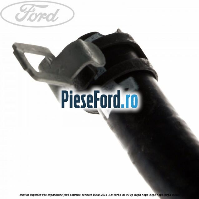 Furtun superior vas expansiune Ford Tourneo Connect 2002-2014 1.8 Turbo Di 90 cp HCPA, HCPB, HCPC, HCPD, P9PA diesel