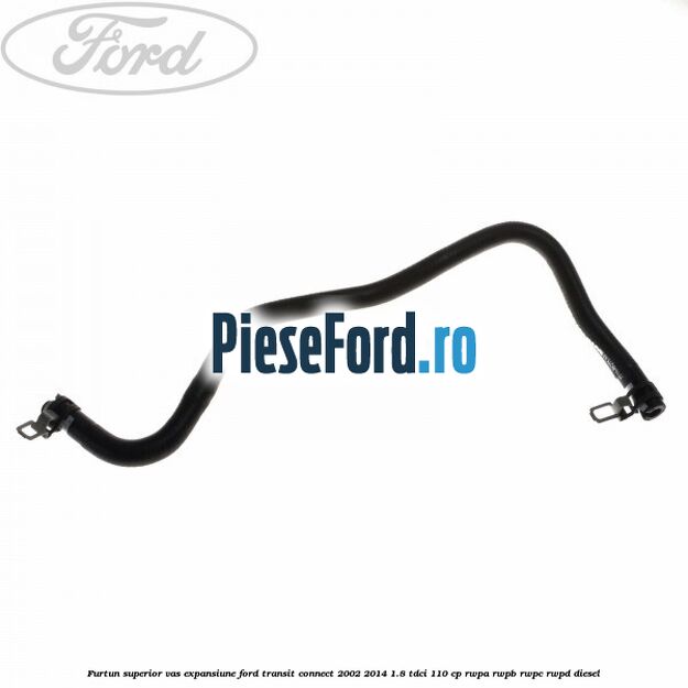 Furtun superior vas expansiune Ford Transit Connect 2002-2014 1.8 TDCi 110 cp Furtun superior vas expansiune Ford Transit Connect 2002-2014 1.8 TDCi 110 cp RWPA, RWPB, RWPC, RWPD diesel