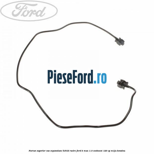 Furtun superior vas expansiune lichid racire Ford B-Max 1.0 EcoBoost 120 cp M1JA benzina