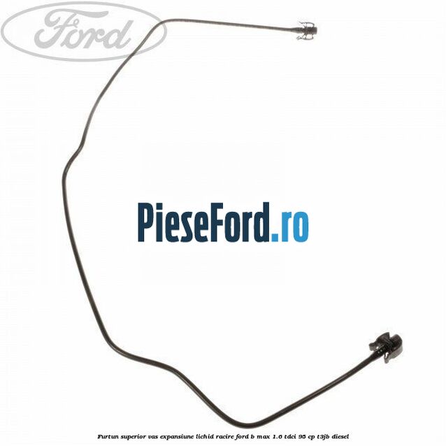 Furtun superior vas expansiune lichid racire Ford B-Max 1.6 TDCi 95 cp