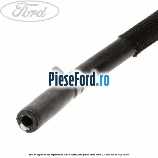 Furtun superior vas expansiune lichid racire Ford Fiesta 2005-2008 1.4 TDCi 68 cp N4JB diesel