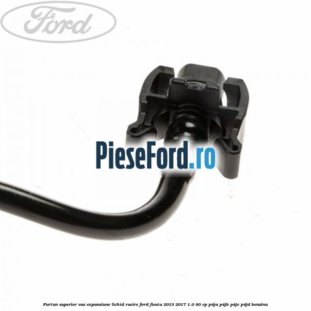 Furtun superior vas expansiune lichid racire Ford Fiesta 2013-2017 1.0 80 cp Furtun superior vas expansiune lichid racire Ford Fiesta 2013-2017 1.0 80 cp P4JA, P4JB, P4JC, P4JD benzina