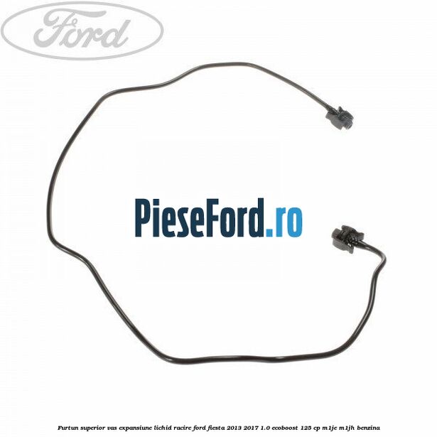 Furtun superior vas expansiune lichid racire Ford Fiesta 2013-2017 1.0 EcoBoost 125 cp M1JE, M1JH benzina