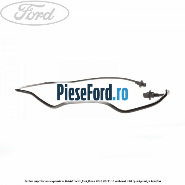 Furtun superior vas expansiune lichid racire Ford Fiesta 2013-2017 1.0 EcoBoost 125 cp M1JE, M1JH benzina