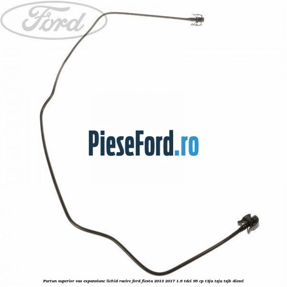 Furtun superior vas expansiune lichid racire Ford Fiesta 2013-2017 1.6 TDCi 95 cp T3JA, TZJA, TZJB diesel