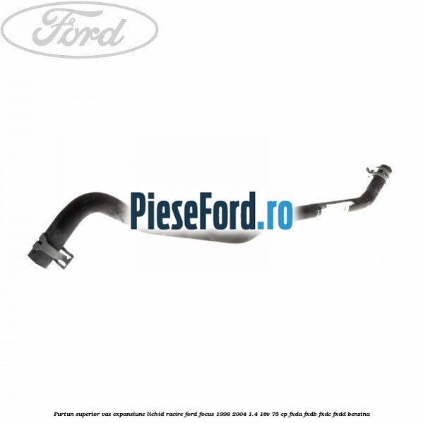Furtun superior vas expansiune lichid racire Ford Focus 1998-2004 1.4 16V 75 cp Furtun superior vas expansiune lichid racire Ford Focus 1998-2004 1.4 16V 75 cp FXDA, FXDB, FXDC, FXDD benzina