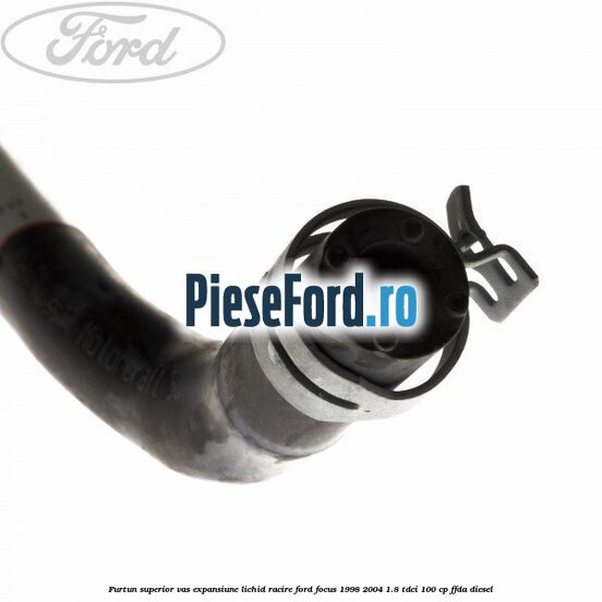 Furtun superior vas expansiune lichid racire Ford Focus 1998-2004 1.8 TDCi 100 cp FFDA diesel