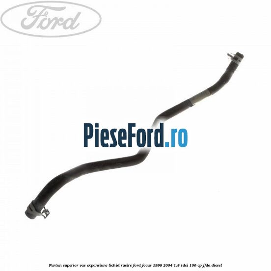 Furtun superior vas expansiune lichid racire Ford Focus 1998-2004 1.8 TDCi 100 cp FFDA diesel