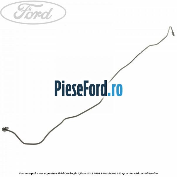 Furtun superior vas expansiune lichid racire Ford Focus 2011-2014 1.0 EcoBoost 125 cp M1DA, M1DC, M1DD benzina