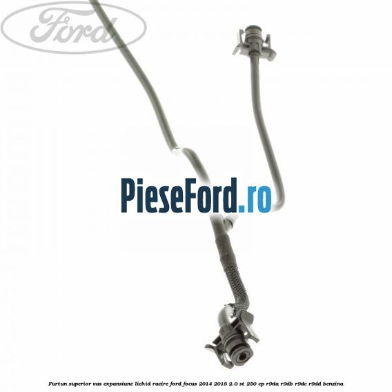 Furtun superior vas expansiune lichid racire Ford Focus 2014-2018 2.0 ST 250 cp R9DA, R9DB, R9DC, R9DD benzina