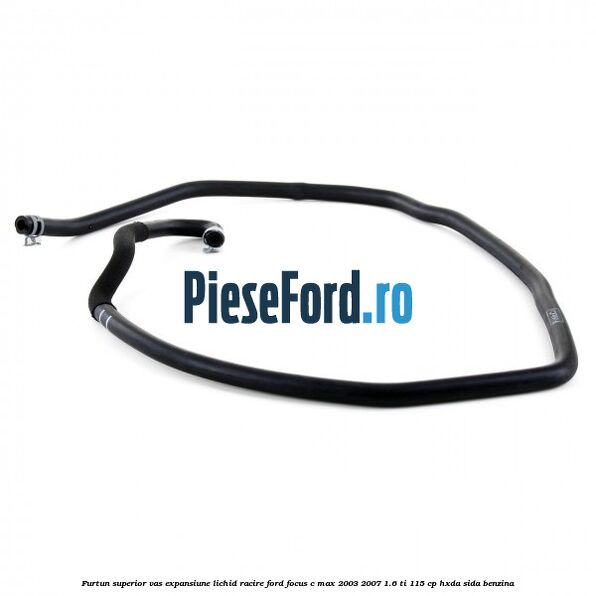 Furtun superior vas expansiune lichid racire Ford Focus C-Max 2003-2007 1.6 Ti 115 cp Furtun superior vas expansiune lichid racire Ford Focus C-Max 2003-2007 1.6 Ti 115 cp HXDA, SIDA benzina