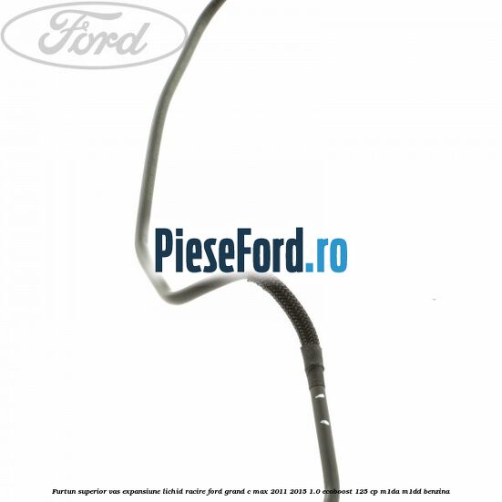 Furtun superior vas expansiune lichid racire Ford Grand C-Max 2011-2015 1.0 EcoBoost 125 cp M1DA, M1DD benzina