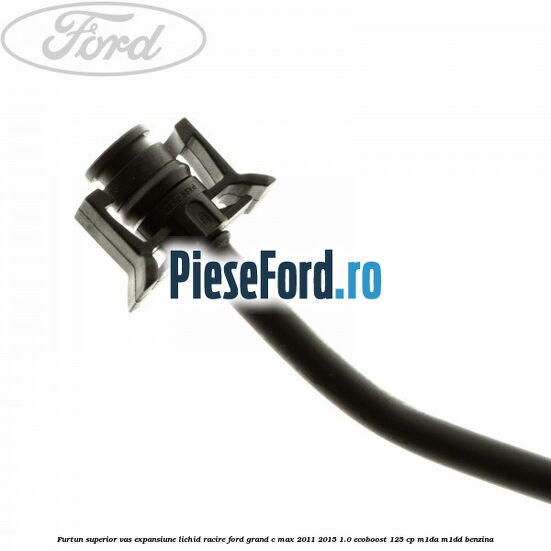 Furtun superior vas expansiune lichid racire Ford Grand C-Max 2011-2015 1.0 EcoBoost 125 cp M1DA, M1DD benzina