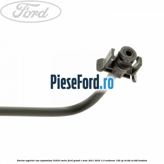 Furtun superior vas expansiune lichid racire Ford Grand C-Max 2011-2015 1.0 EcoBoost 125 cp M1DA, M1DD benzina