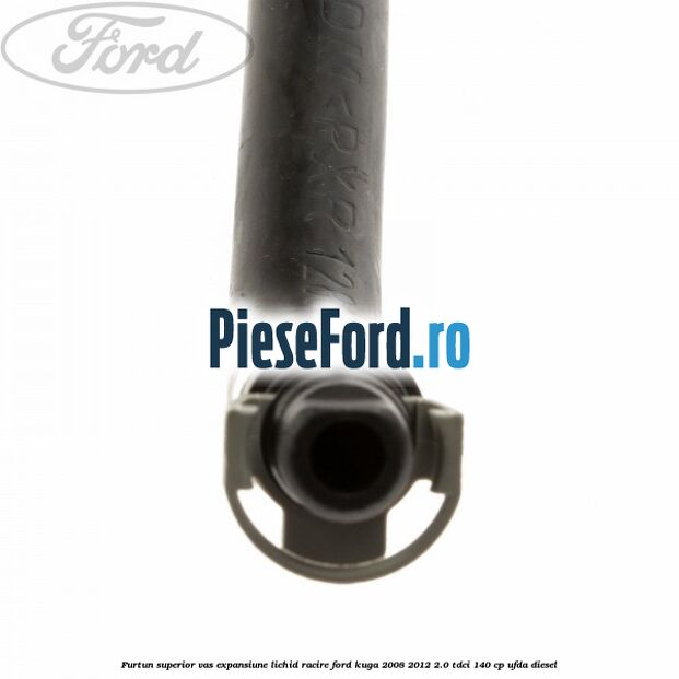 Furtun superior vas expansiune lichid racire Ford Kuga 2008-2012 2.0 TDCI 140 cp UFDA diesel