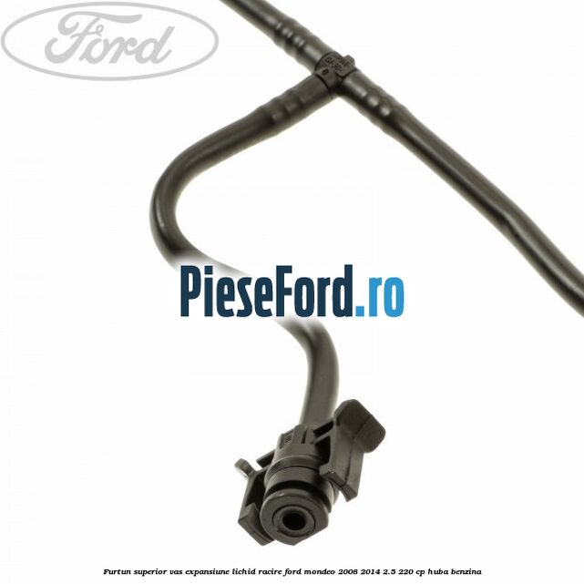 Furtun superior vas expansiune lichid racire Ford Mondeo 2008-2014 2.5 220 cp HUBA benzina