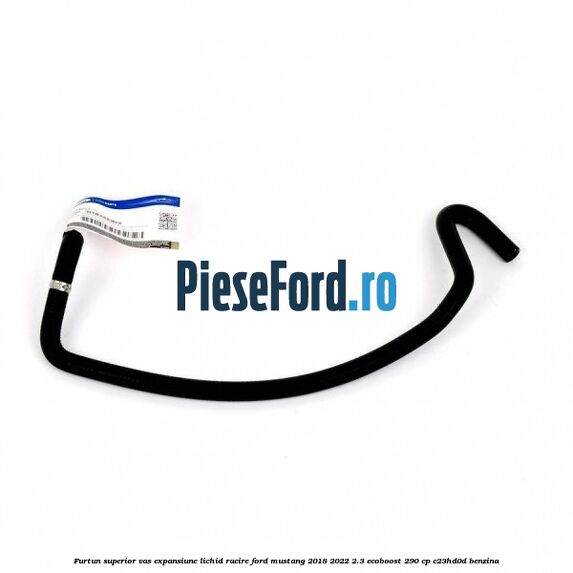 Furtun superior vas expansiune lichid racire Ford Mustang 2018-2022 2.3 EcoBoost 290 cp Furtun superior vas expansiune lichid racire Ford Mustang 2018-2022 2.3 EcoBoost 290 cp C23HD0D benzina