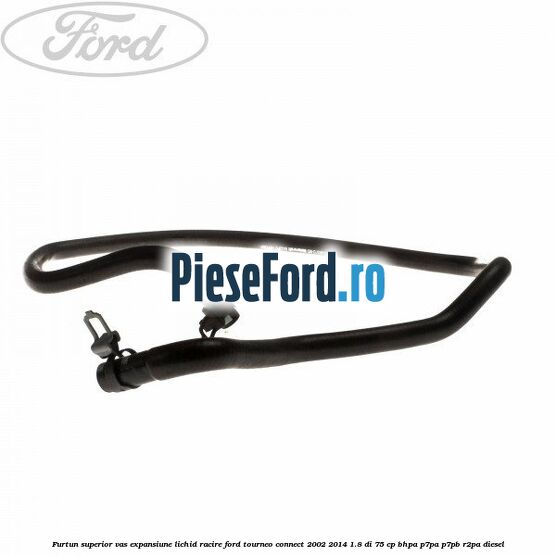 Furtun superior vas expansiune lichid racire Ford Tourneo Connect 2002-2014 1.8 Di 75 cp BHPA, P7PA, P7PB, R2PA diesel