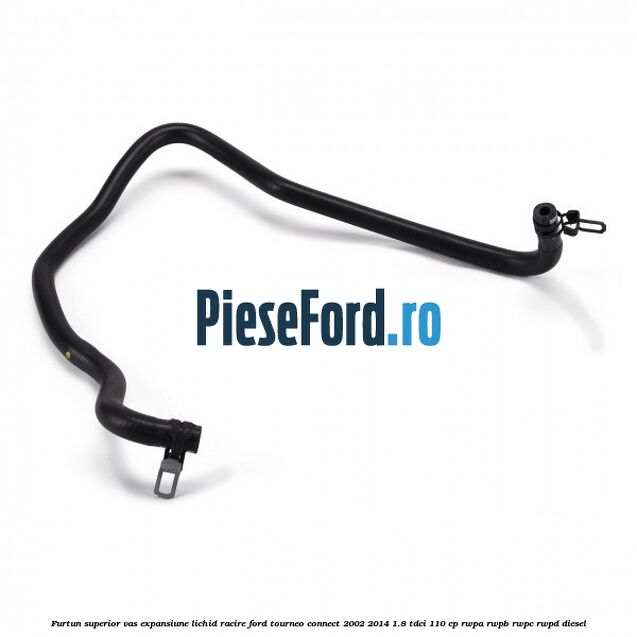 Furtun superior vas expansiune lichid racire Ford Tourneo Connect 2002-2014 1.8 TDCi 110 cp RWPA, RWPB, RWPC, RWPD diesel