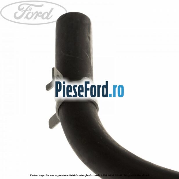 Furtun superior vas expansiune lichid racire Ford Transit 1994-2000 2.5 DI  76 cp 4HB, 4HC diesel