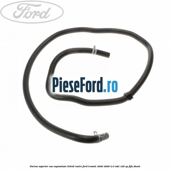 Furtun superior vas expansiune lichid racire Ford Transit 2000-2006 2.0 TDCi 125 cp FIFA diesel