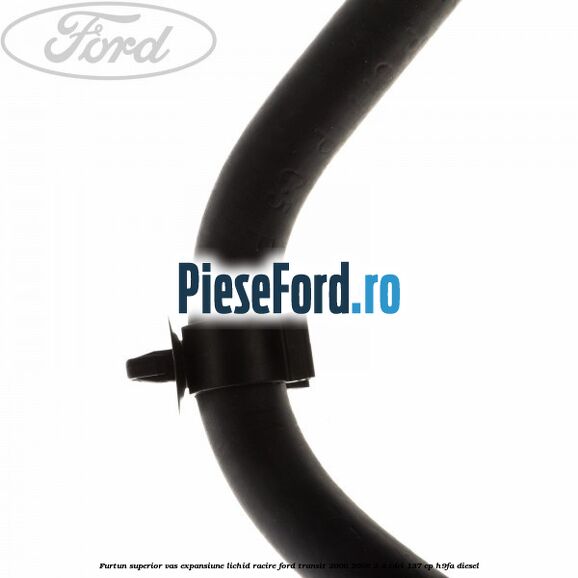 Furtun superior vas expansiune lichid racire Ford Transit 2000-2006 2.4 TDCi 137 cp H9FA diesel
