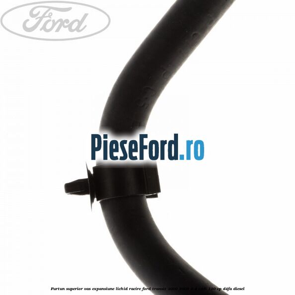 Furtun superior vas expansiune lichid racire Ford Transit 2000-2006 2.4 TDdi 120 cp D4FA diesel