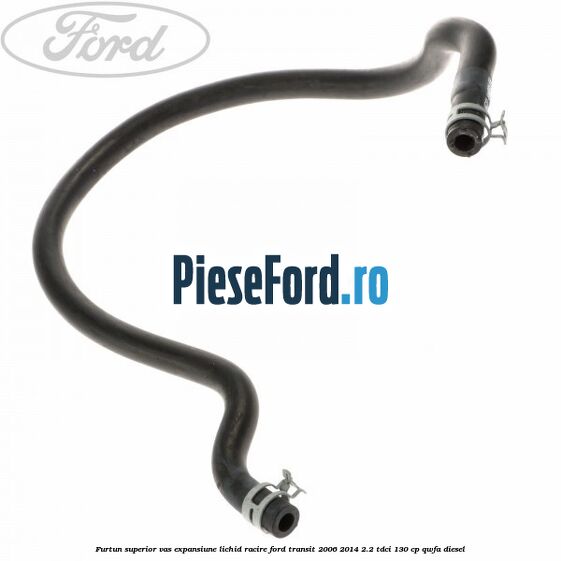 Furtun superior vas expansiune lichid racire Ford Transit 2006-2014 2.2 TDCi 130 cp QWFA diesel