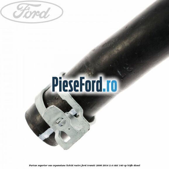 Furtun superior vas expansiune lichid racire Ford Transit 2006-2014 2.4 TDCi 140 cp H9FB diesel