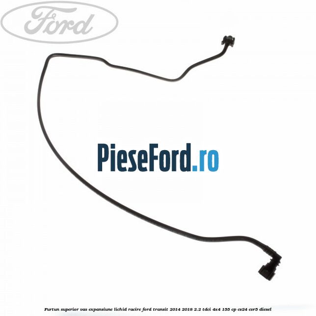 Furtun superior vas expansiune lichid racire Ford Transit 2014-2018 2.2 TDCi 4x4 155 cp CV24, CVR5 diesel