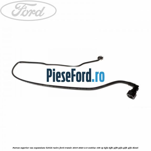 Furtun superior vas expansiune lichid racire Ford Transit 2019-2023 2.0 EcoBlue 105 cp Furtun superior vas expansiune lichid racire Ford Transit 2019-2023 2.0 EcoBlue 105 cp BJFA, BJFB, YLF6, YLFA, YLFB, YLFS diesel