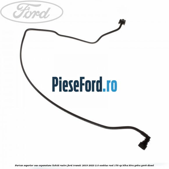 Furtun superior vas expansiune lichid racire Ford Transit 2019-2023 2.0 EcoBlue RWD 170 cp BLHA, BLRA, YNHA, YNR6 diesel
