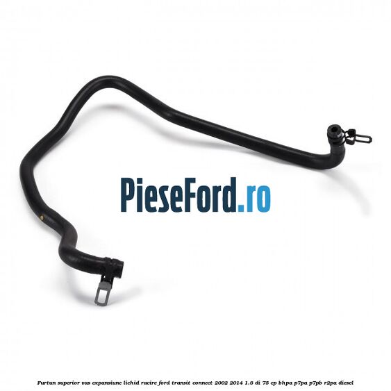 Furtun superior vas expansiune lichid racire Ford Transit Connect 2002-2014 1.8 Di 75 cp BHPA, P7PA, P7PB, R2PA diesel