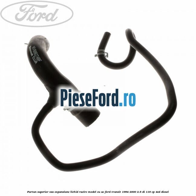 Furtun superior vas expansiune lichid racire model cu AC Ford Transit 1994-2000 2.5 DI 116 cp 4ED diesel
