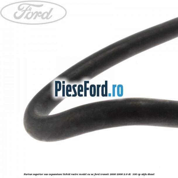 Furtun superior vas expansiune lichid racire model cu AC Ford Transit 2000-2006 2.0 DI  100 cp ABFA diesel