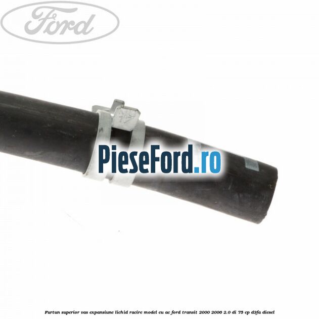 Furtun superior vas expansiune lichid racire model cu AC Ford Transit 2000-2006 2.0 DI 75 cp D3FA diesel