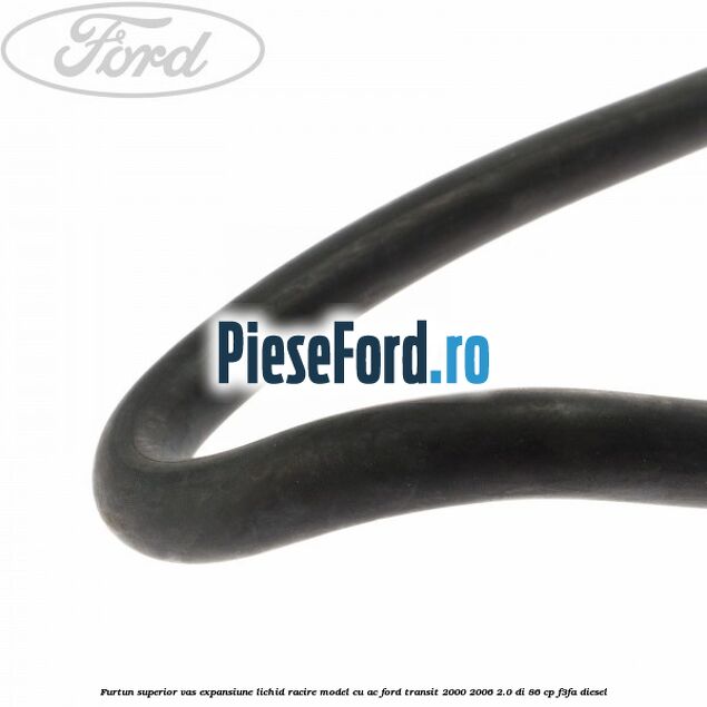 Furtun superior vas expansiune lichid racire model cu AC Ford Transit 2000-2006 2.0 DI 86 cp F3FA diesel