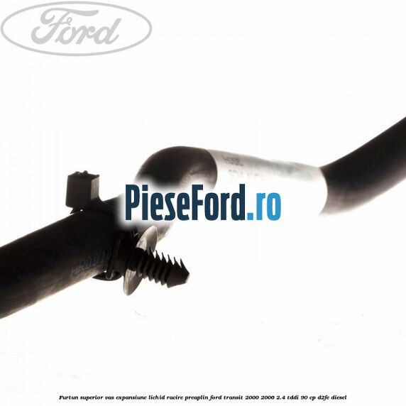 Furtun superior vas expansiune lichid racire preaplin Ford Transit 2000-2006 2.4 TDdi 90 cp D2FE diesel