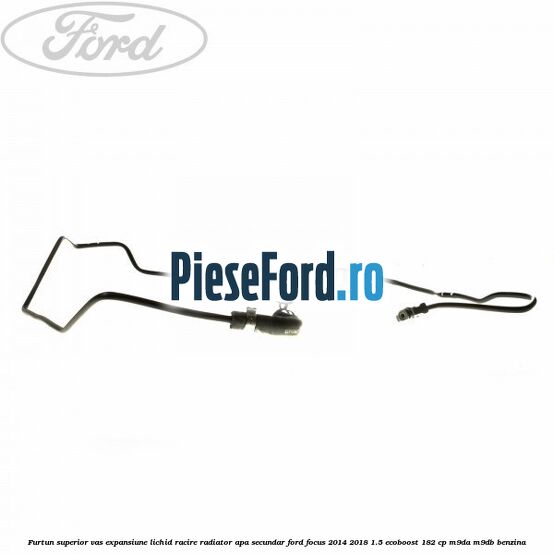 Furtun superior vas expansiune lichid racire, radiator apa secundar Ford Focus 2014-2018 1.5 EcoBoost 182 cp Furtun superior vas expansiune lichid racire, radiator apa secundar Ford Focus 2014-2018 1.5 EcoBoost 182 cp M9DA, M9DB benzina