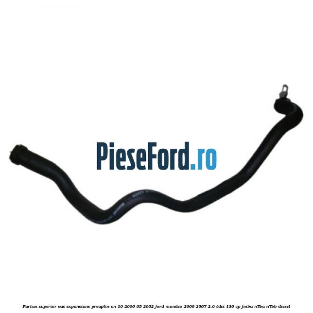 Furtun superior vas expansiune preaplin an 10/2000-05/2002 Ford Mondeo 2000-2007 2.0 TDCi 130 cp FMBA, N7BA, N7BB diesel