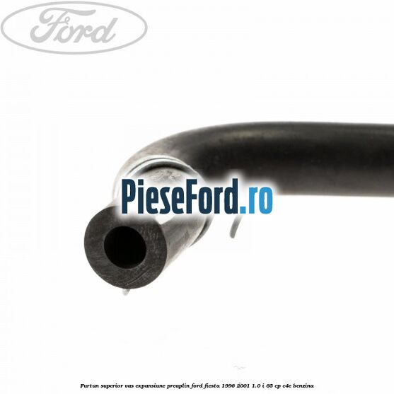 Furtun superior vas expansiune preaplin Ford Fiesta 1996-2001 1.0 i 65 cp C4E benzina