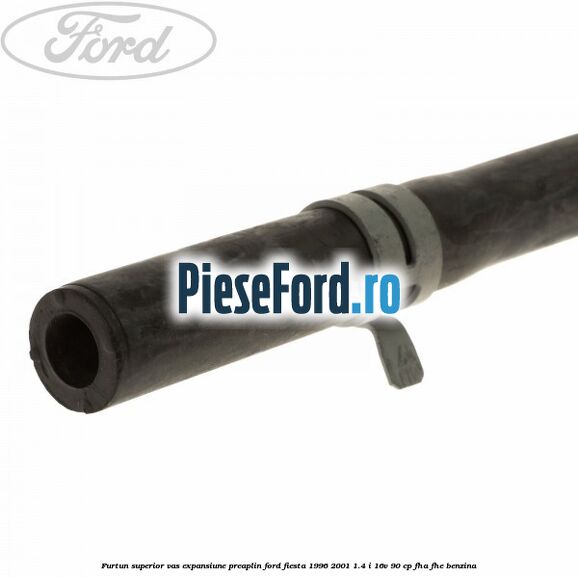 Furtun superior vas expansiune preaplin Ford Fiesta 1996-2001 1.4 i 16V 90 cp FHA, FHE benzina