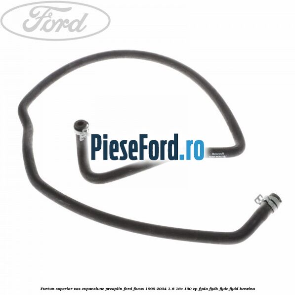 Furtun superior vas expansiune preaplin Ford Focus 1998-2004 1.6 16V 100 cp FYDA, FYDB, FYDC, FYDD benzina