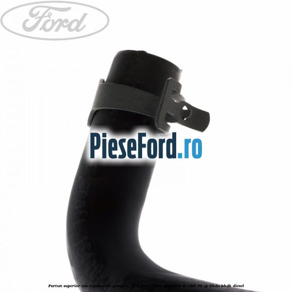 Furtun superior vas expansiune preaplin Ford Focus 1998-2004 1.8 DI/TDDi 75 cp BHDA, BHDB diesel