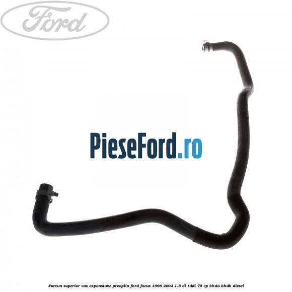 Furtun superior vas expansiune preaplin Ford Focus 1998-2004 1.8 DI/TDDi 75 cp BHDA, BHDB diesel