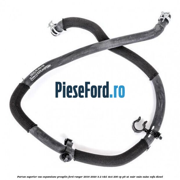 Furtun superior vas expansiune preaplin Ford Ranger 2016-2020 3.2 TDCi 4x4 200 cp P5-AT, SA2R, SA2S, SA2W, SAFA diesel