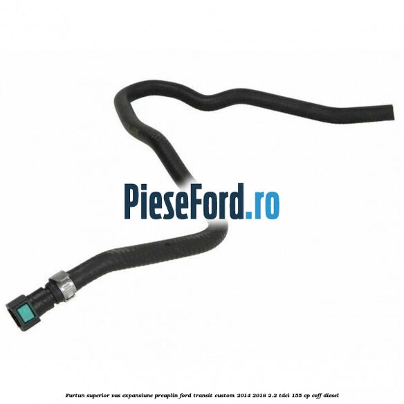 Furtun superior vas expansiune preaplin Ford Transit Custom 2014-2018 2.2 TDCi 155 cp CVFF diesel